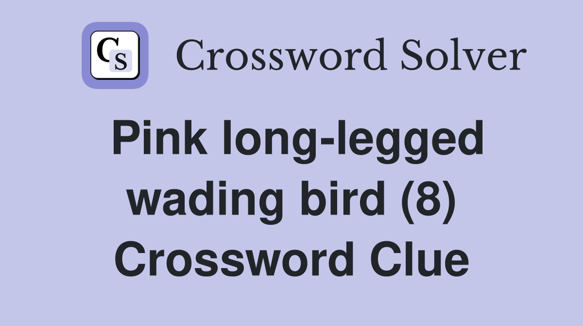 Pink long-legged wading bird (8) Crossword Clue