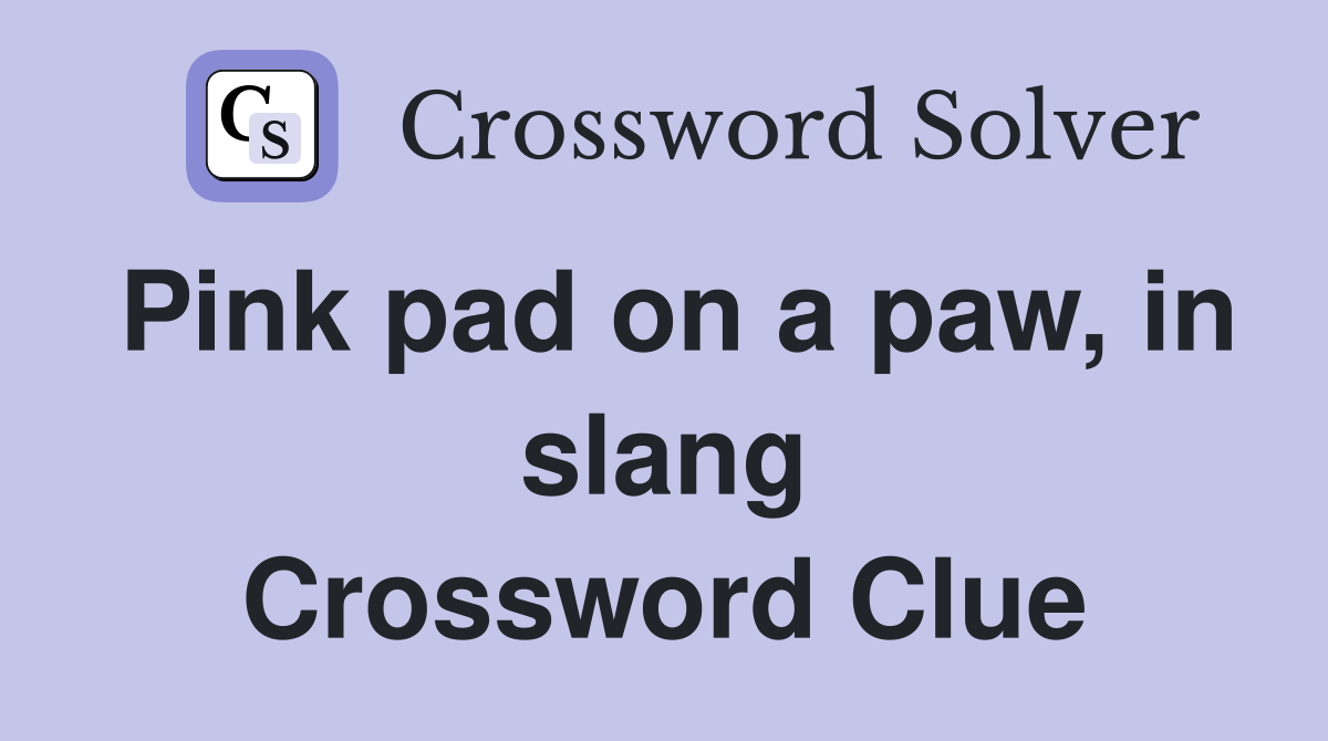 Pink pad on a paw, in slang Crossword Clue