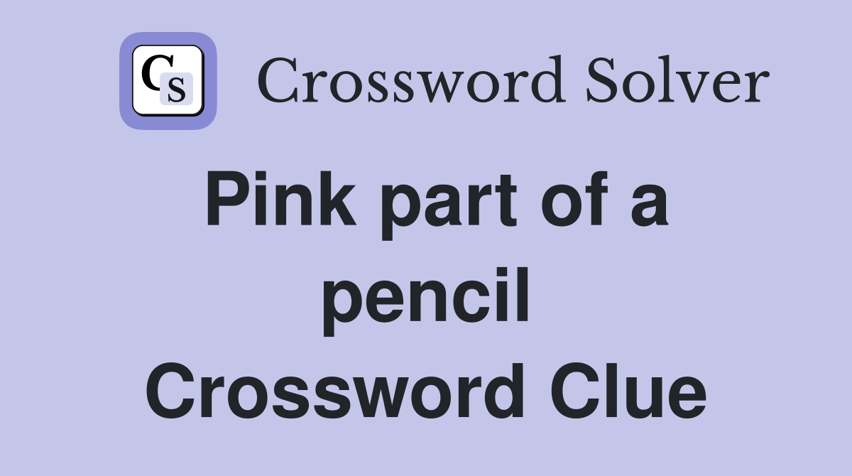 Pink part of a pencil Crossword Clue