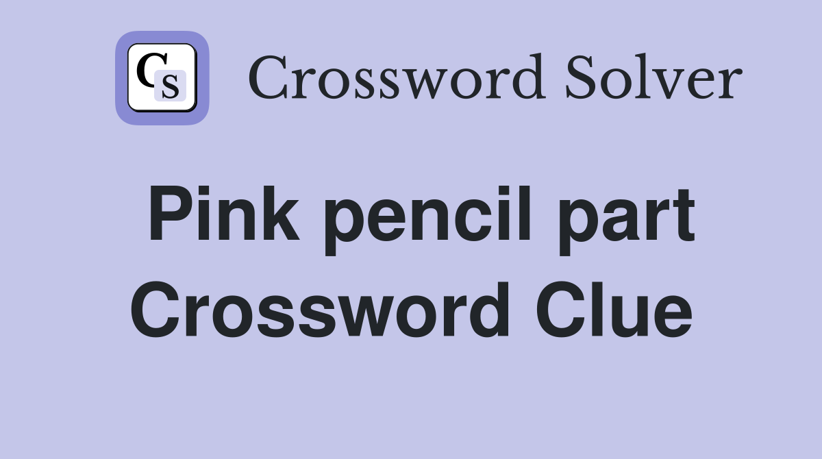Pink pencil part Crossword Clue