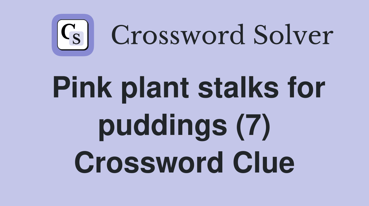 Pink plant stalks for puddings (7) Crossword Clue