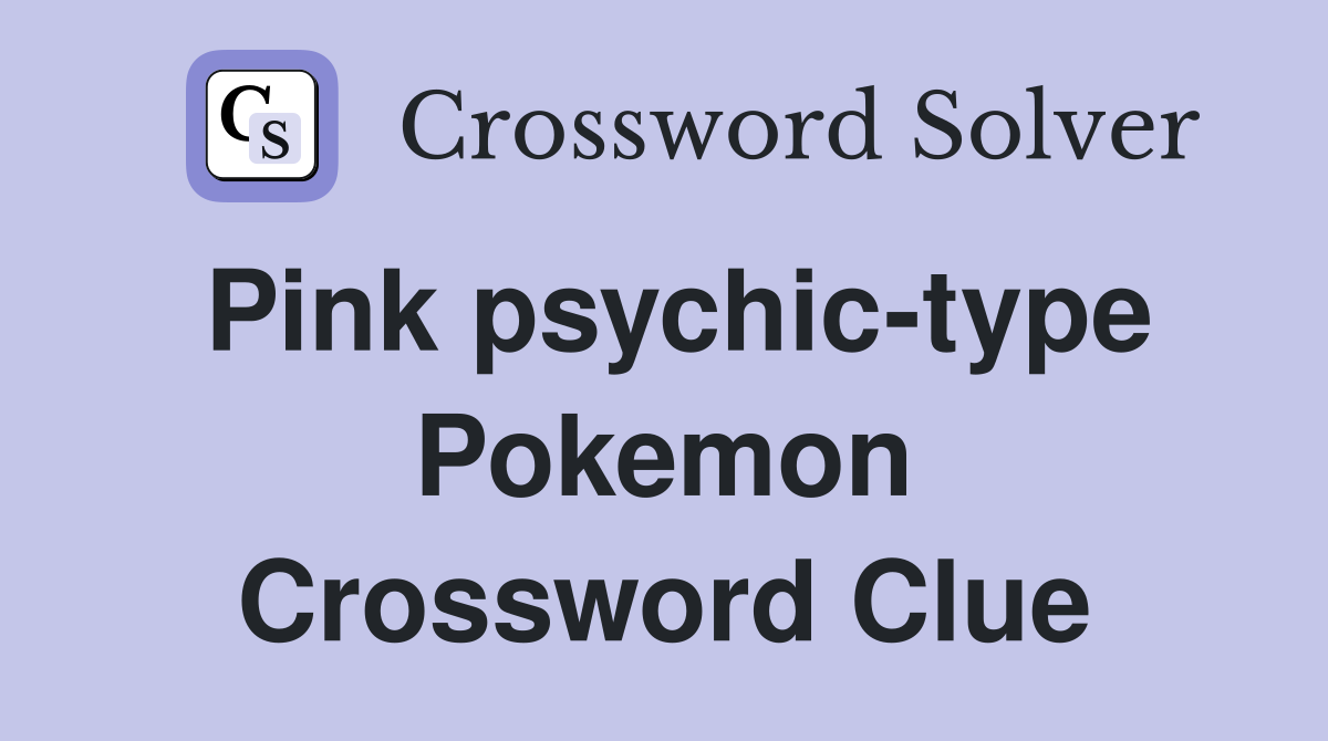 Pink psychic-type Pokemon Crossword Clue