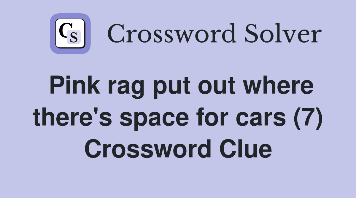 Pink rag put out where there's space for cars (7) Crossword Clue