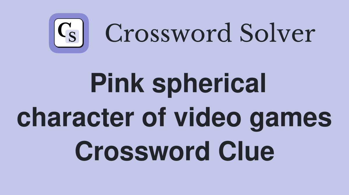 Pink spherical character of video games Crossword Clue