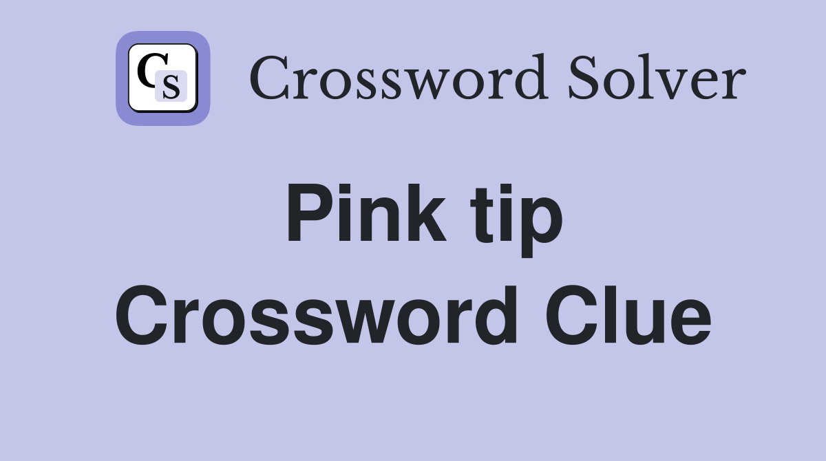 Pink tip Crossword Clue