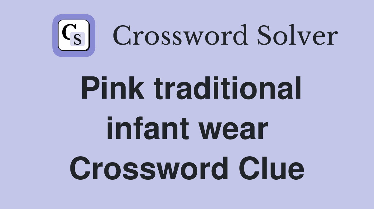 Pink traditional infant wear Crossword Clue