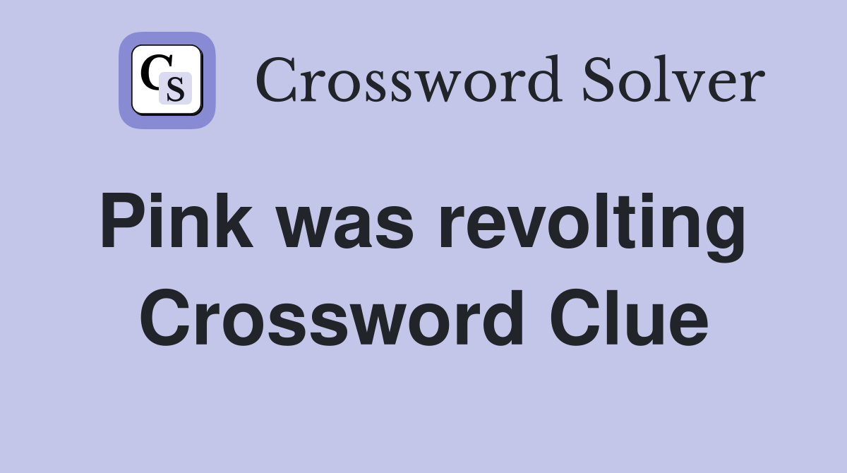 Pink was revolting  Crossword Clue