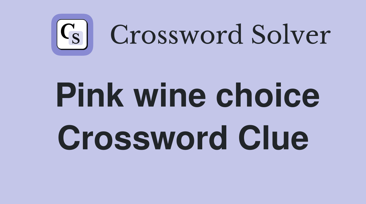 Pink wine choice Crossword Clue