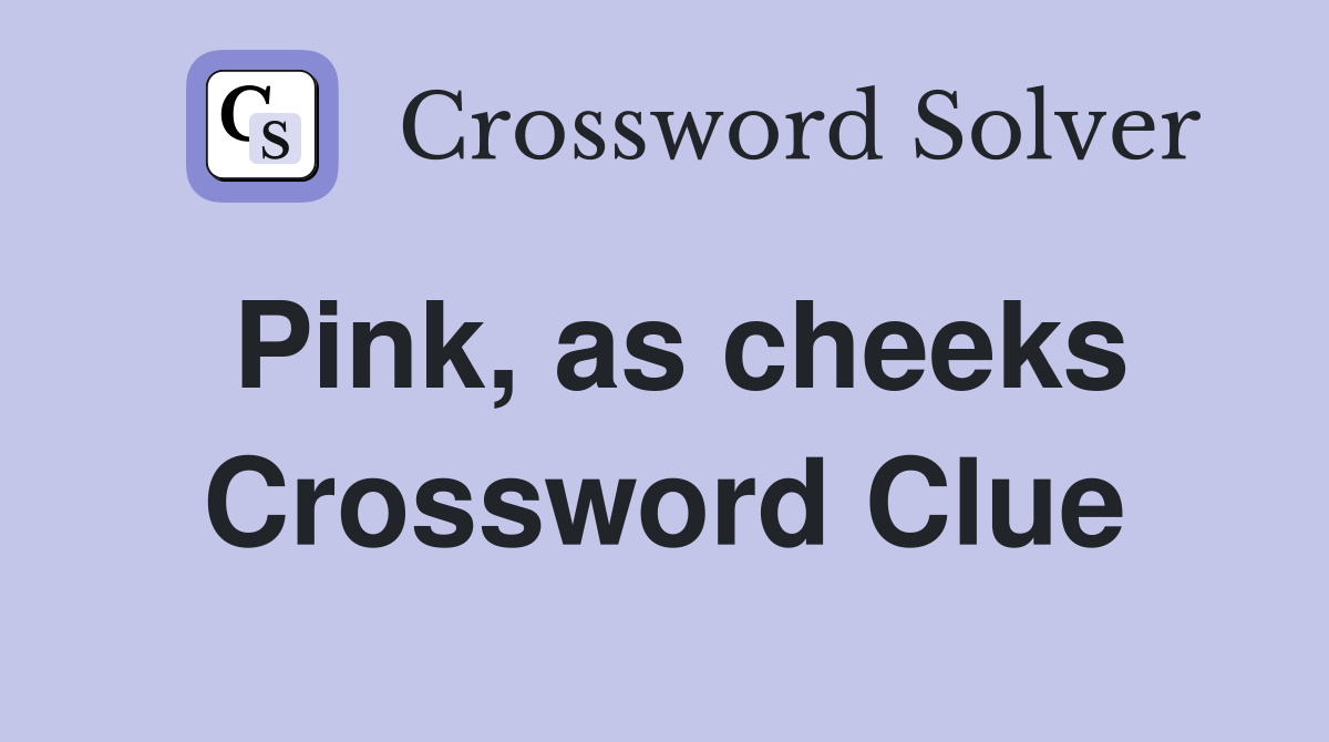 Pink, as cheeks Crossword Clue