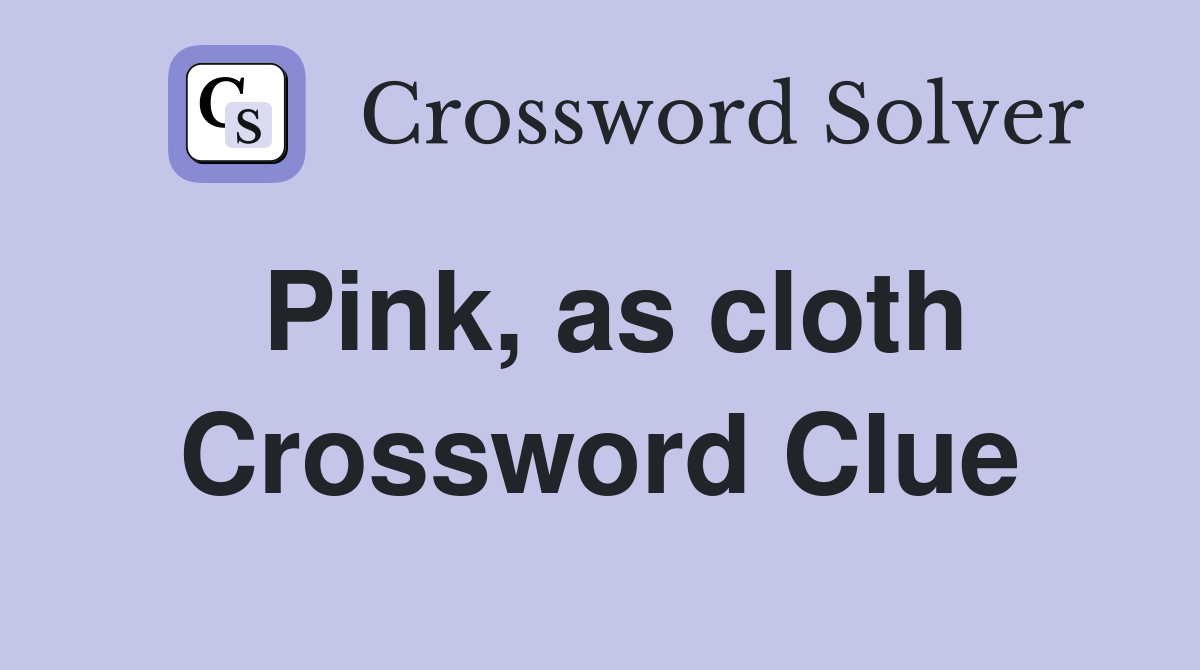 Pink, as cloth Crossword Clue