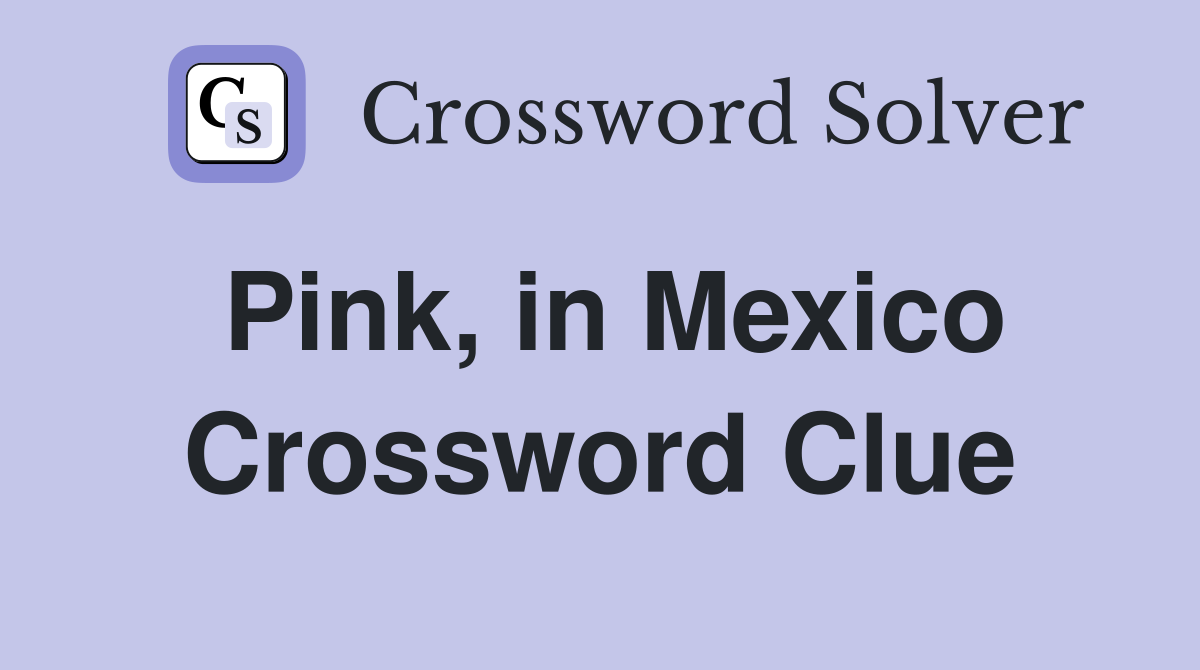Pink, in Mexico Crossword Clue