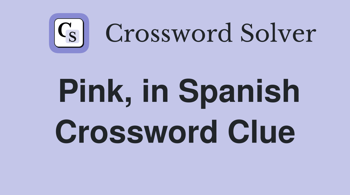 Pink, in Spanish Crossword Clue