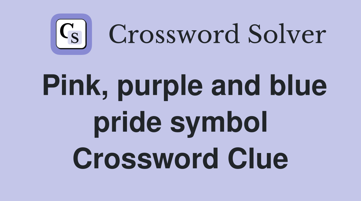 Pink, purple and blue pride symbol Crossword Clue