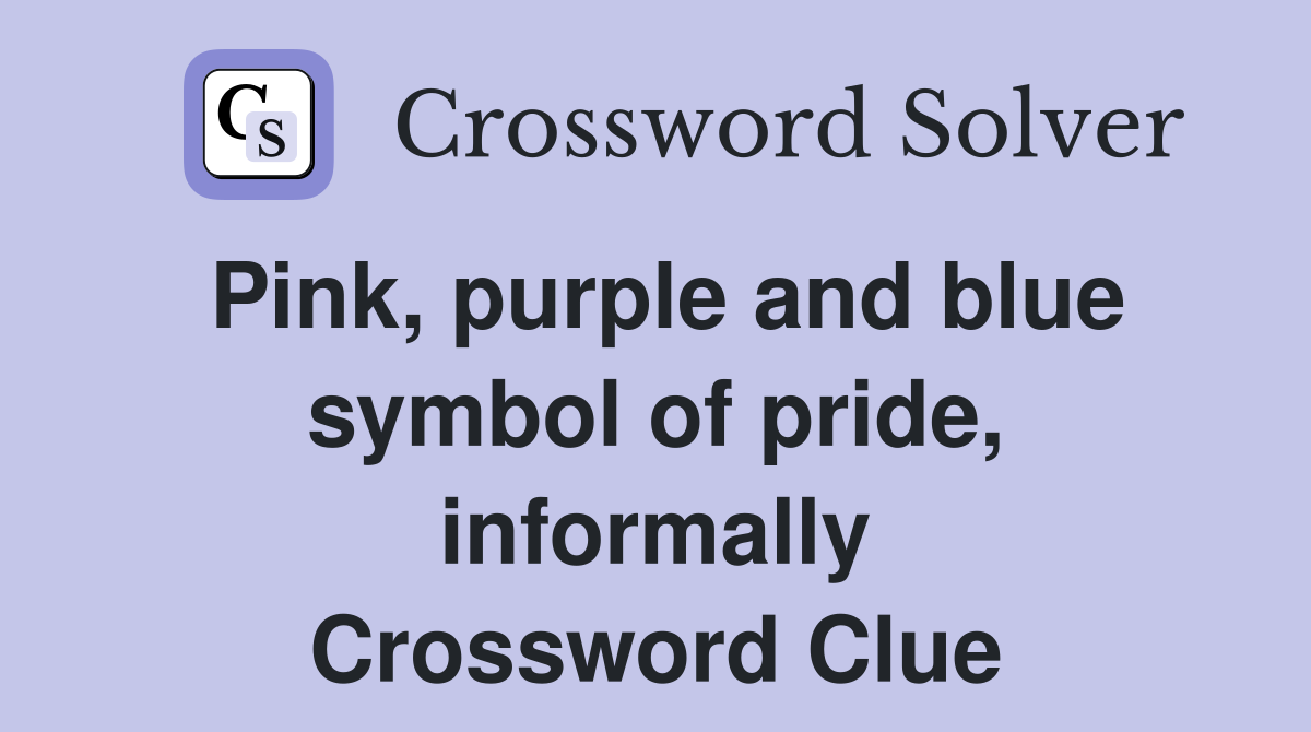 Pink, purple and blue symbol of pride, informally Crossword Clue