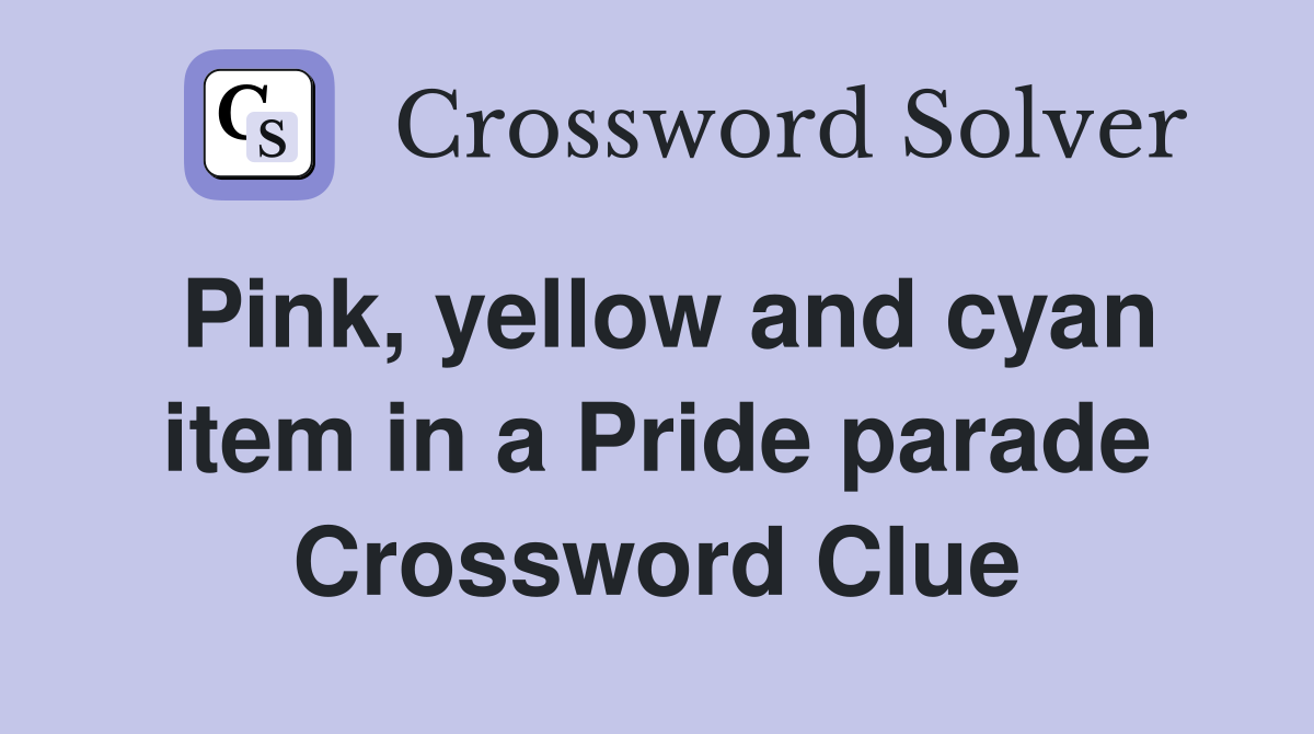 Pink, yellow and cyan item in a Pride parade Crossword Clue