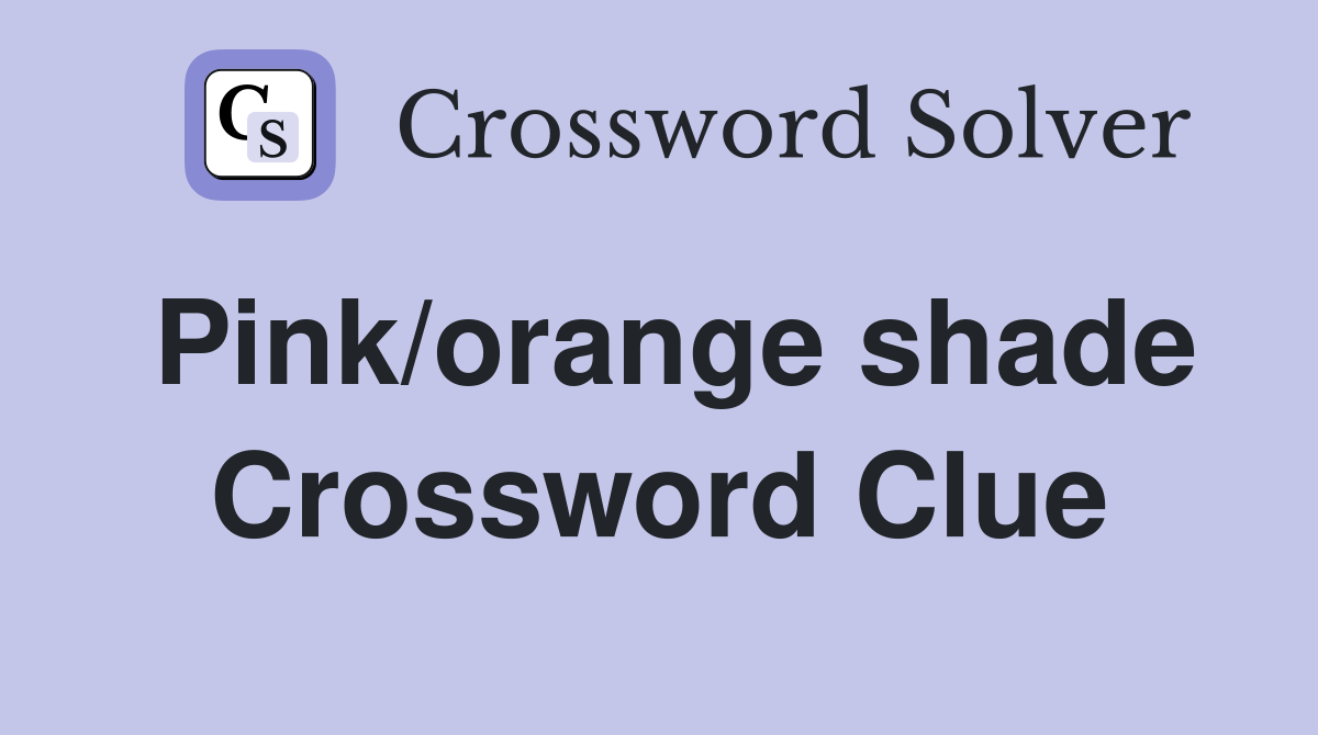 Pink/orange shade Crossword Clue