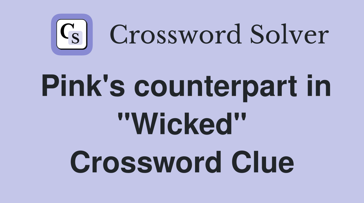 Pink's counterpart in "Wicked" Crossword Clue