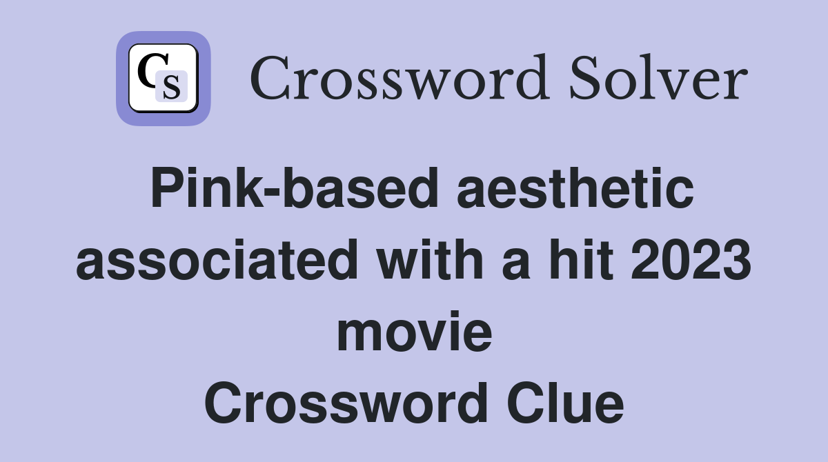 Pink-based aesthetic associated with a hit 2023 movie Crossword Clue