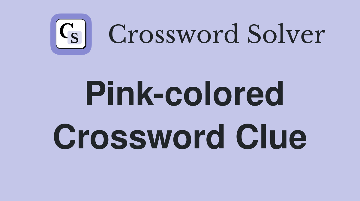 Pink-colored Crossword Clue