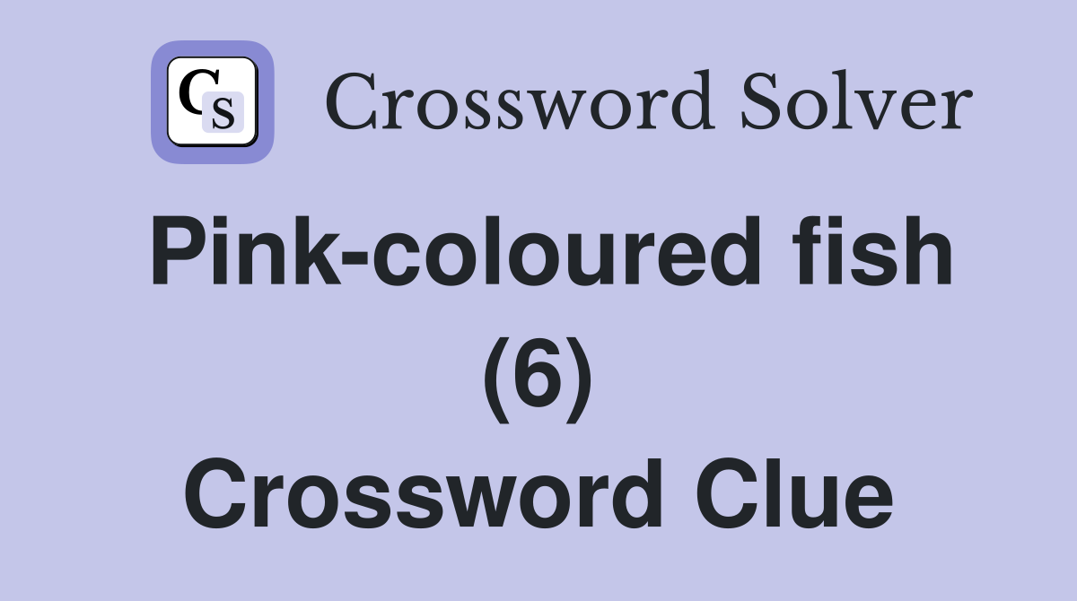 Pink-coloured fish (6) Crossword Clue