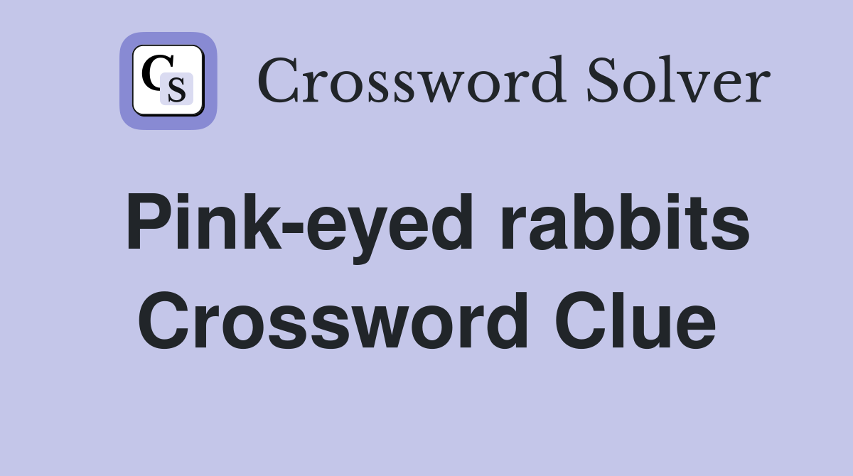 Pink-eyed rabbits Crossword Clue