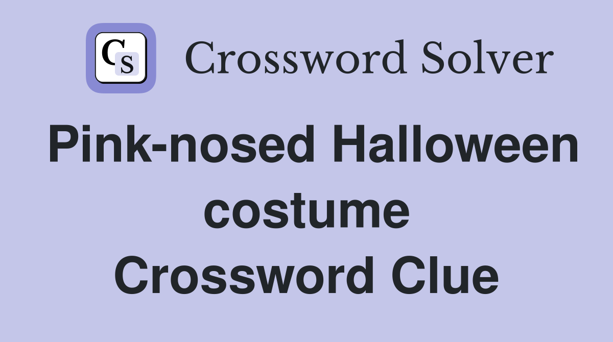 Pink-nosed Halloween costume Crossword Clue