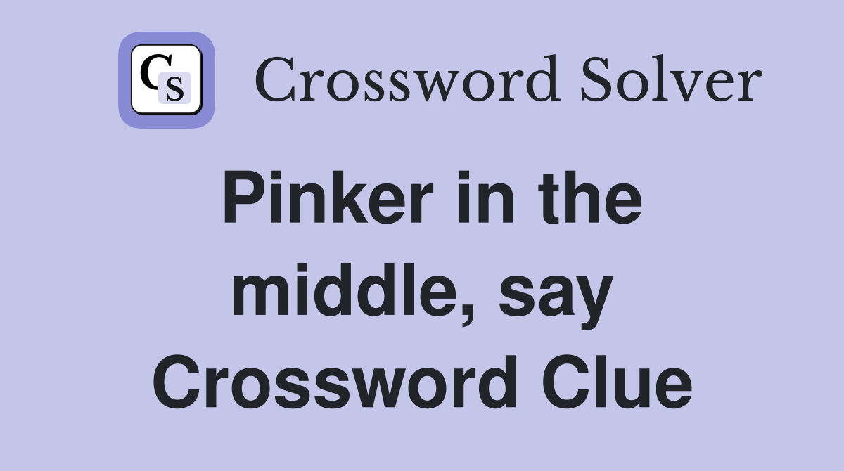Pinker in the middle, say Crossword Clue