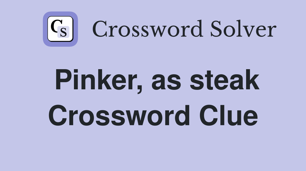 Pinker, as steak Crossword Clue