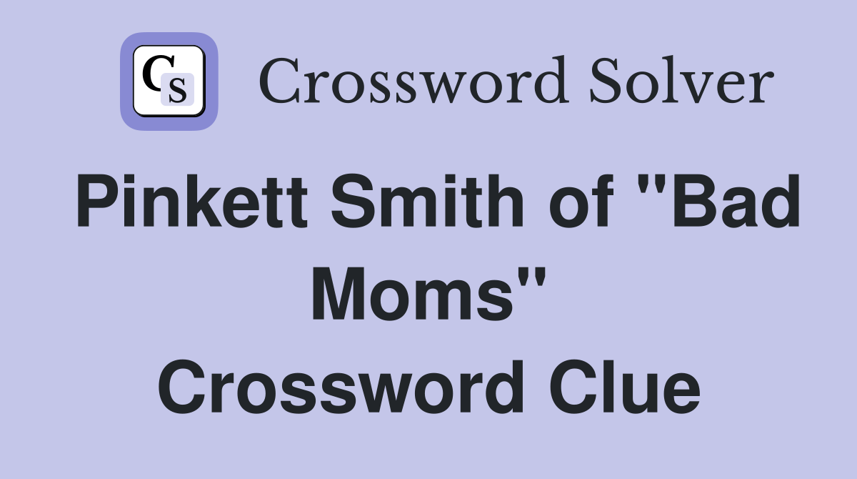 Pinkett Smith of "Bad Moms" Crossword Clue
