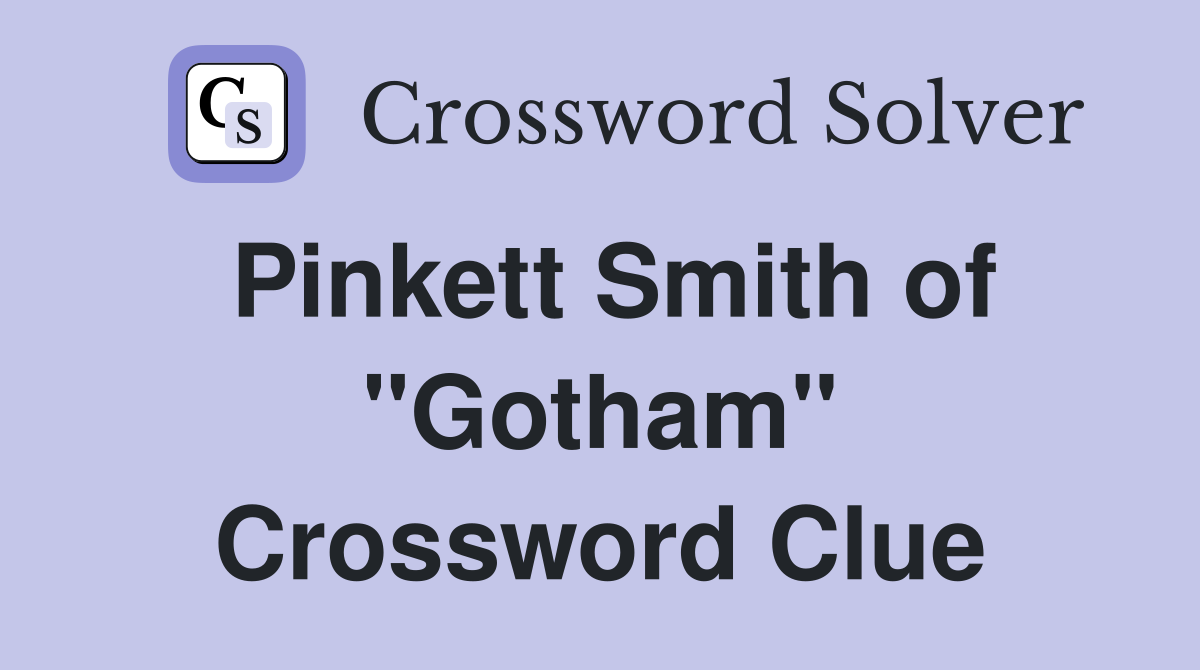 Pinkett Smith of "Gotham" Crossword Clue