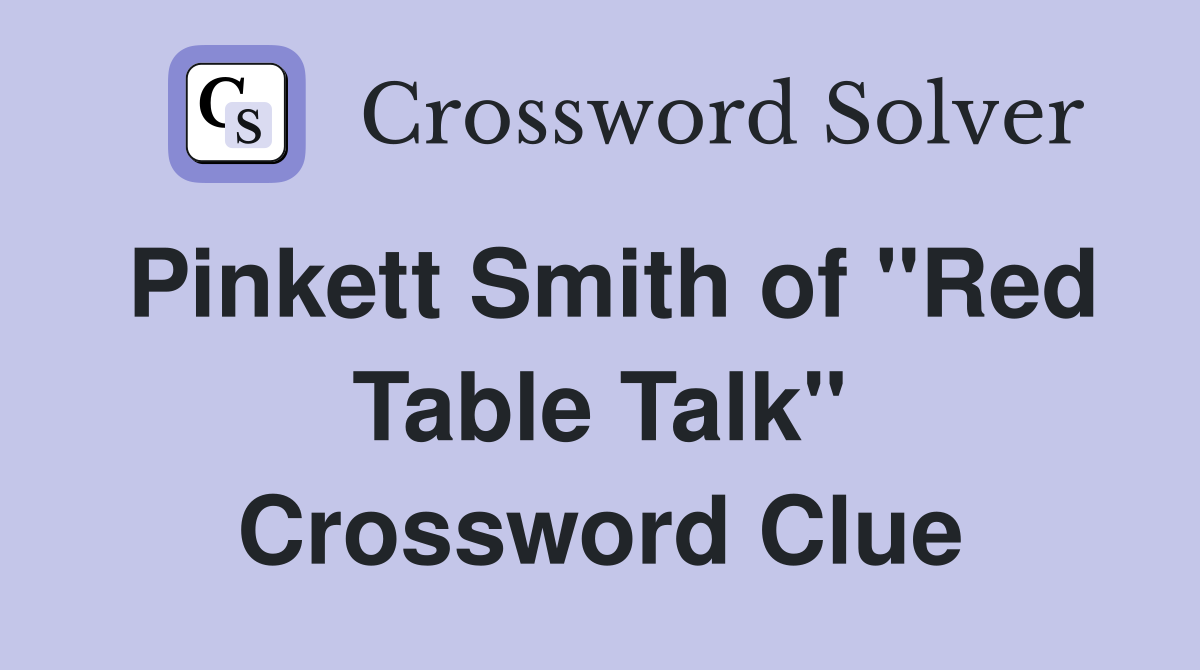 Pinkett Smith of "Red Table Talk" Crossword Clue
