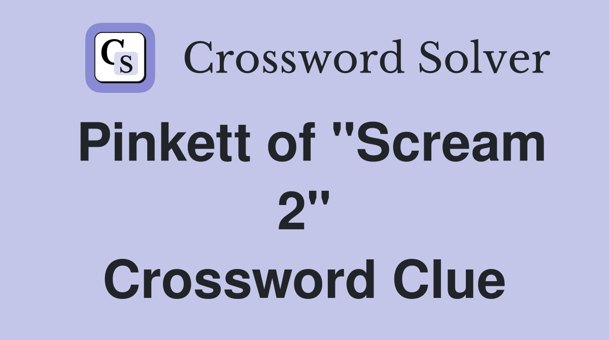 Pinkett of "Scream 2" Crossword Clue