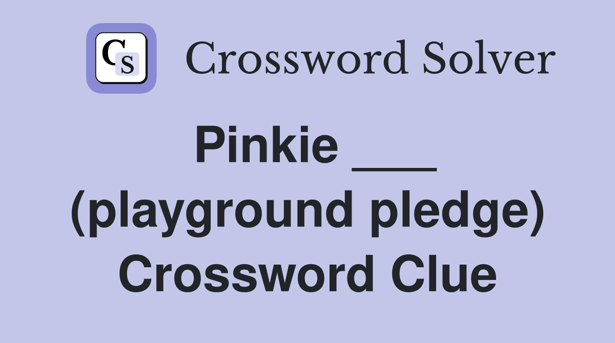 Pinkie ___ (playground pledge) Crossword Clue