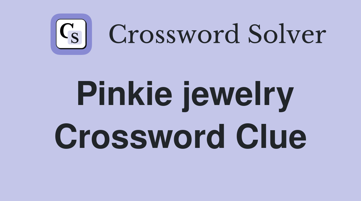 Pinkie jewelry Crossword Clue