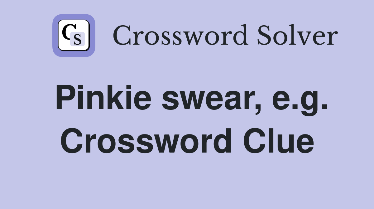 Pinkie swear, e.g. Crossword Clue