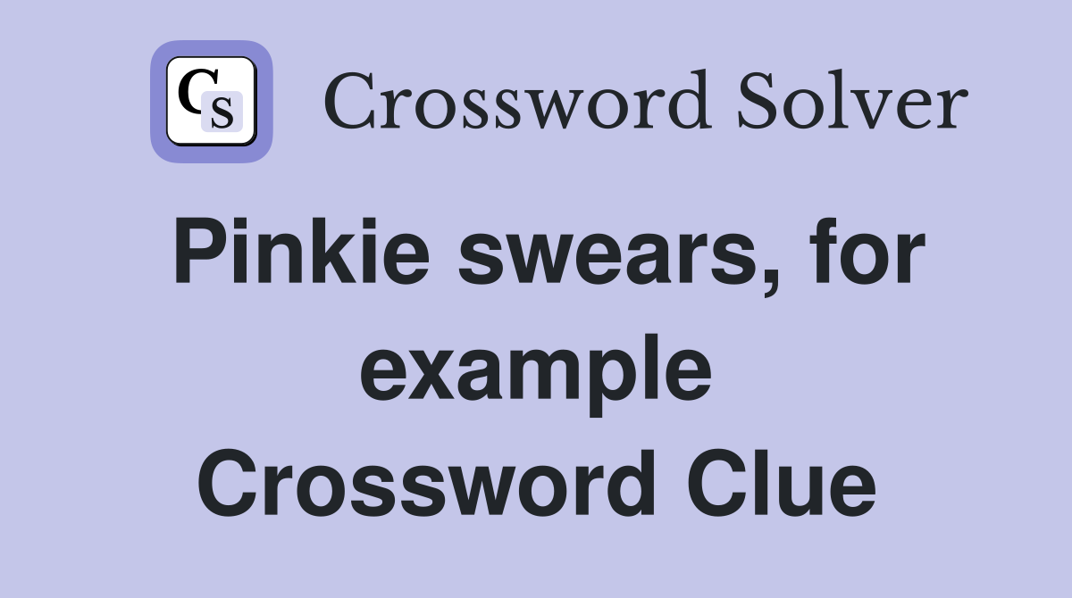 Pinkie swears, for example Crossword Clue
