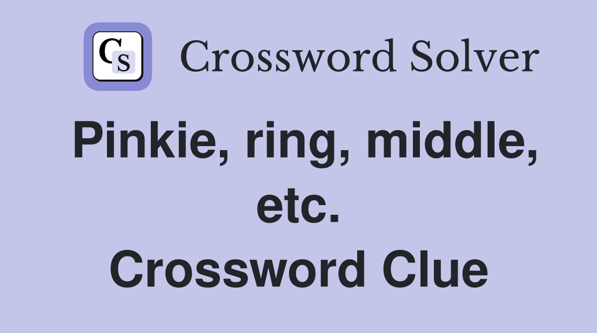 Pinkie, ring, middle, etc. Crossword Clue
