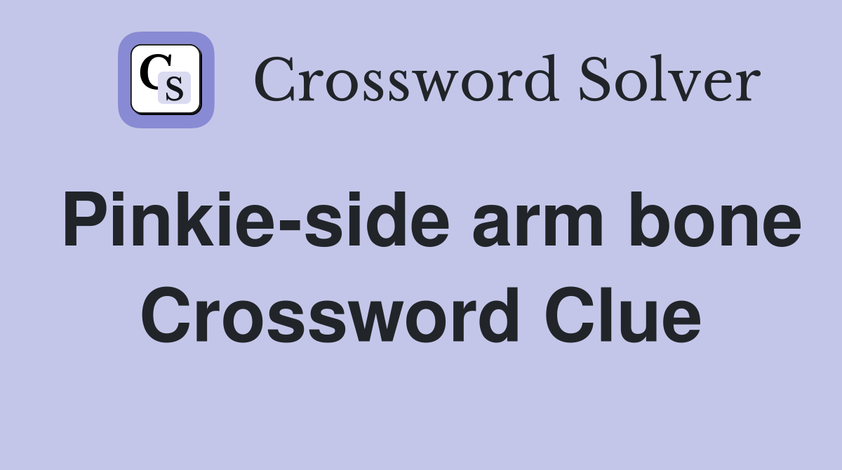 Pinkie-side arm bone Crossword Clue