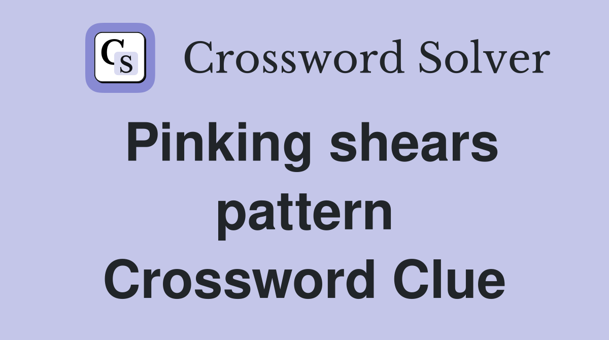 Pinking shears pattern Crossword Clue