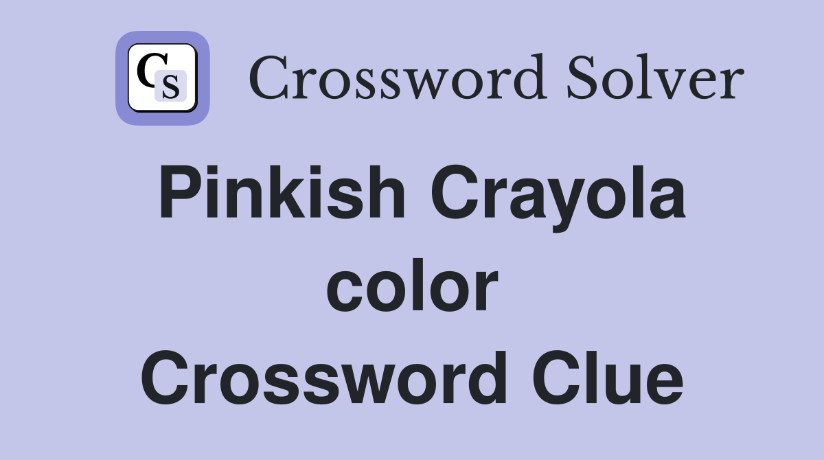 Pinkish Crayola color Crossword Clue