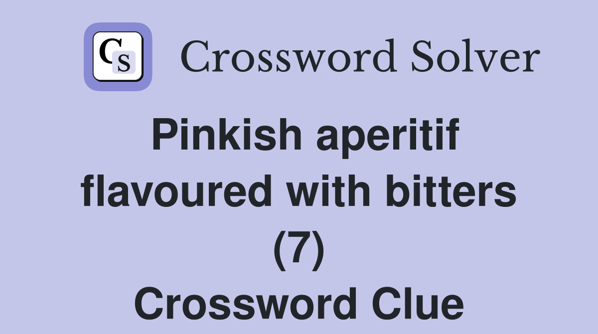 Pinkish aperitif flavoured with bitters (7) Crossword Clue