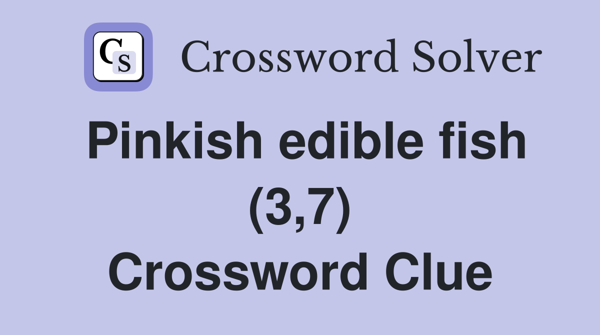 Pinkish edible fish (3,7) Crossword Clue
