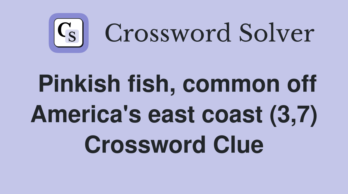 Pinkish fish, common off America's east coast (3,7) Crossword Clue