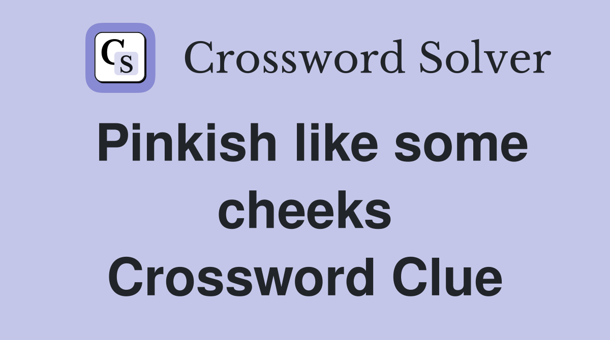 Pinkish like some cheeks Crossword Clue