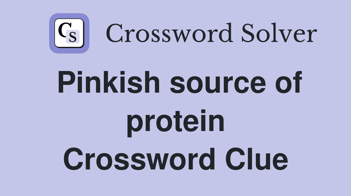 Pinkish source of protein Crossword Clue