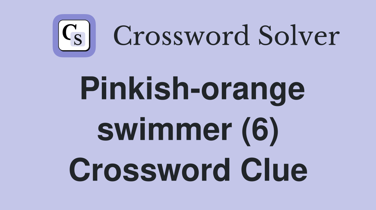 Pinkish-orange swimmer (6) Crossword Clue