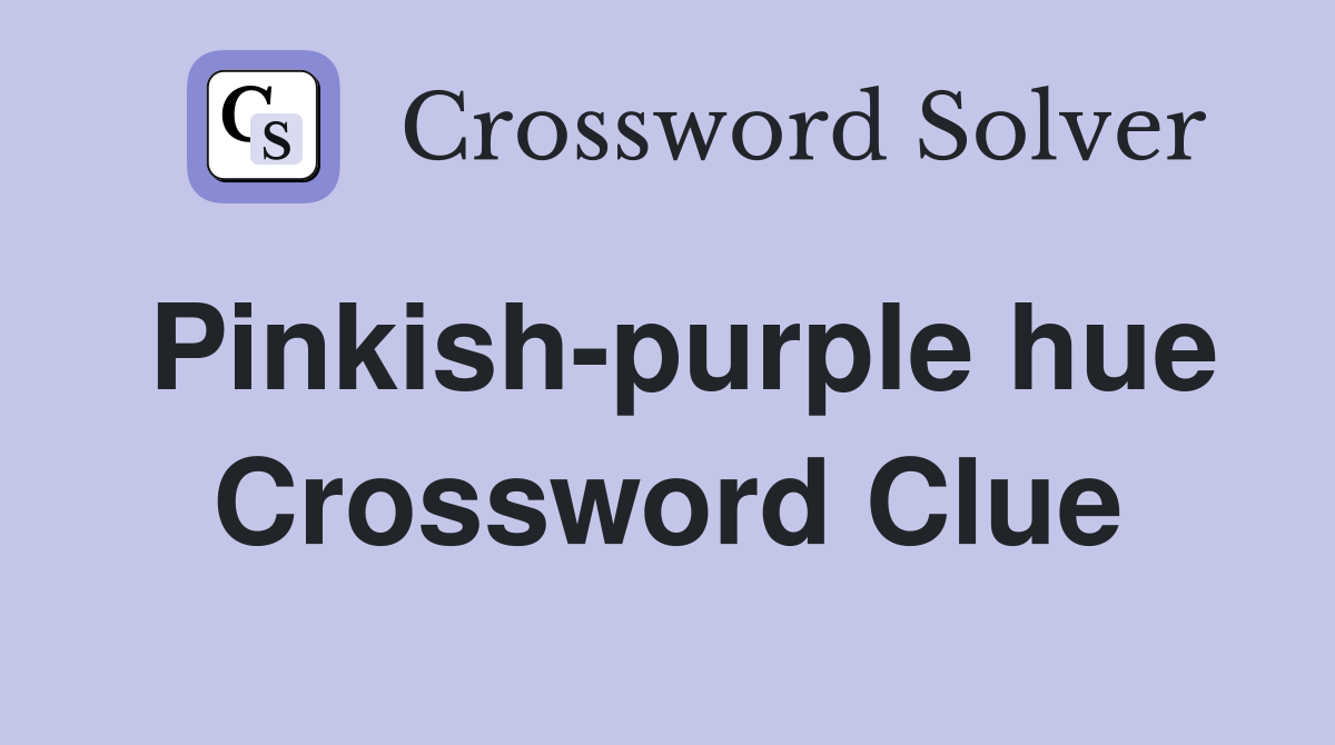 Pinkish-purple hue Crossword Clue