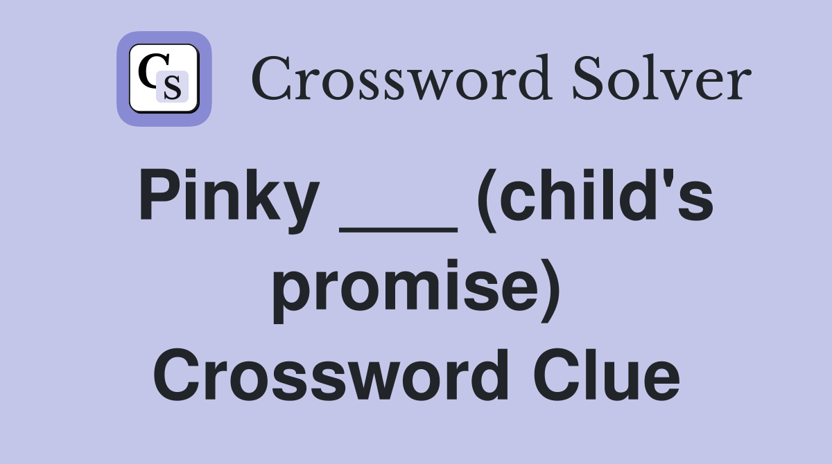 Pinky ___ (child's promise) Crossword Clue