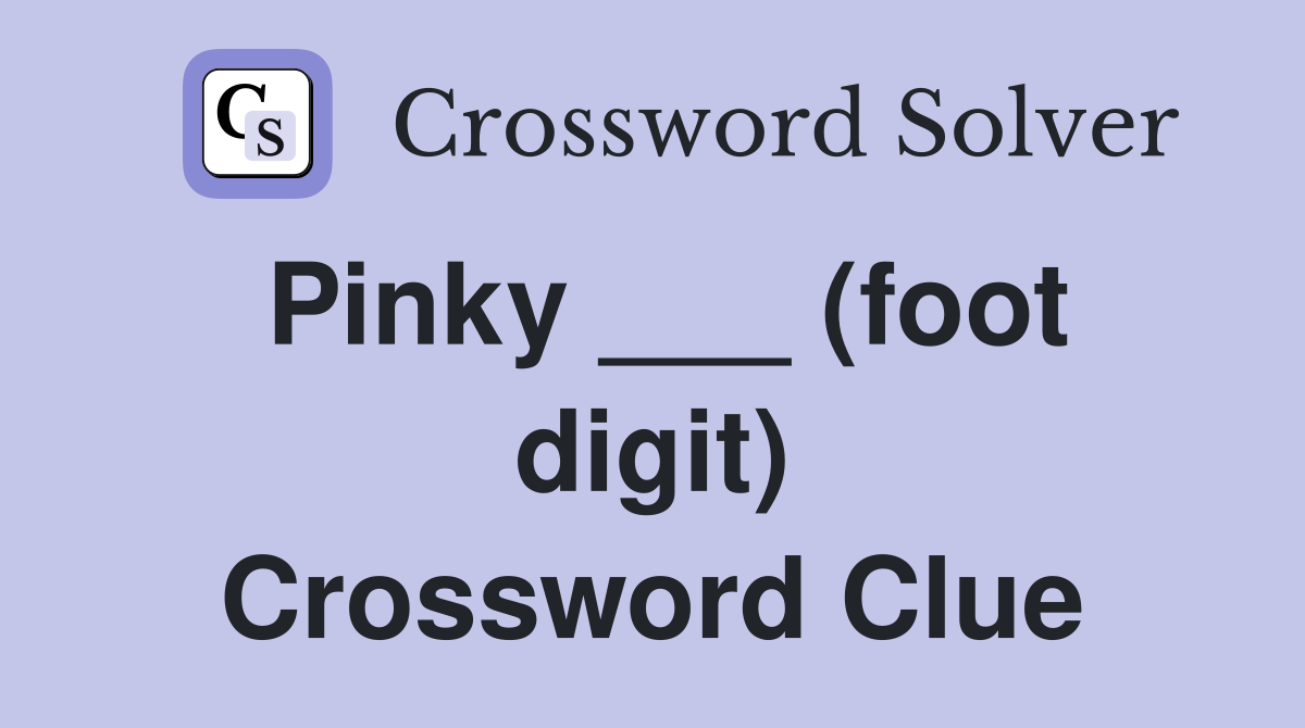 Pinky ___ (foot digit) Crossword Clue
