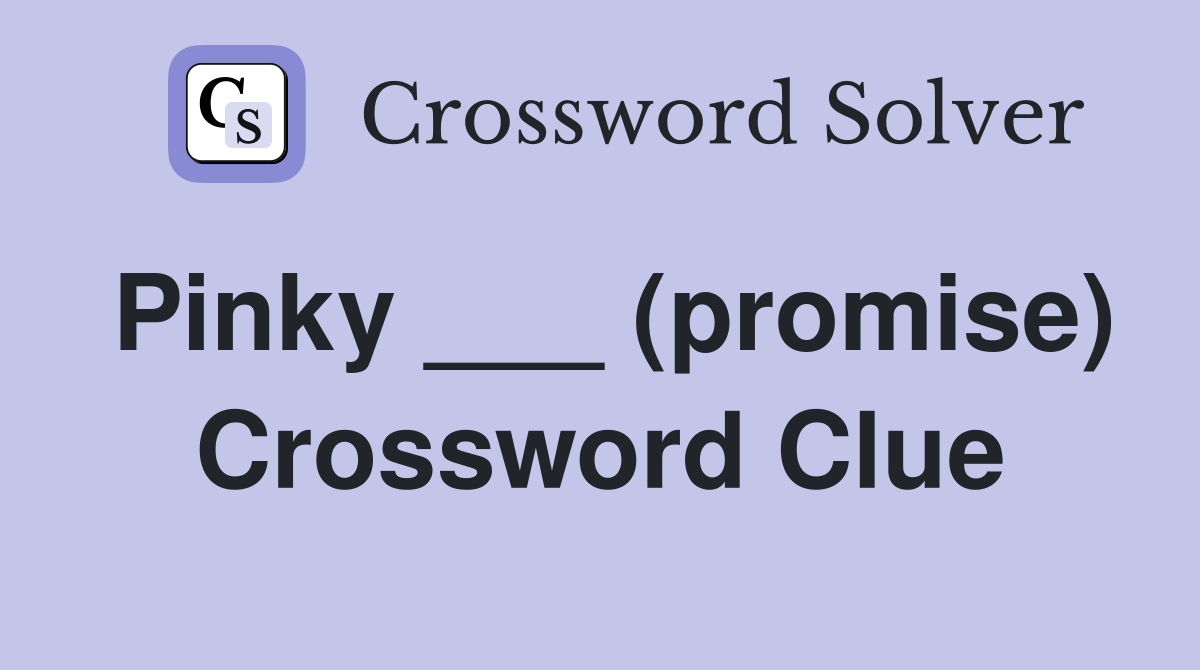 Pinky ___ (promise) Crossword Clue